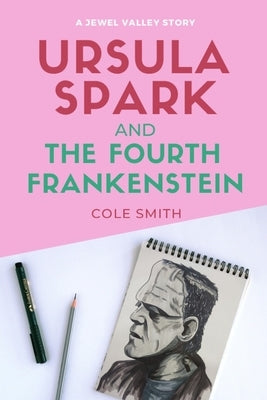 Ursula Spark and the Fourth Frankenstein by Smith, Cole