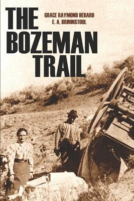 The Bozeman Trail (Annotated) by Brininstool, E. a.