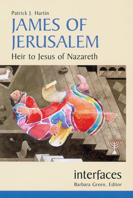 James of Jerusalem: Heir to Jesus of Nazareth by Hartin, Patrick J.