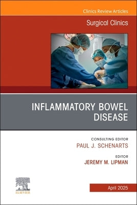 Inflammatory Bowel Disease, an Issue of Surgical Clinics: Volume 105-2 by Lipman, Jeremy