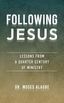 Following Jesus: Lessons from a Quarter Century of Ministry by Brinksma, Piet
