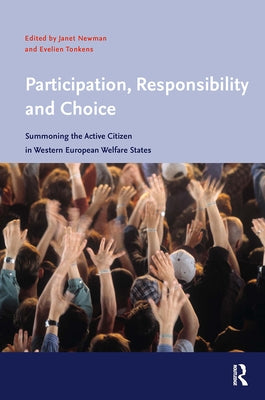 Participation, Responsibility and Choice: Summoning the Active Citizen in Western European Welfare States by Newman, Janet