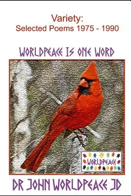 Variety: Selected Poems 1975 - 1990: WorldPeace Poems by Worldpeace Jd, John