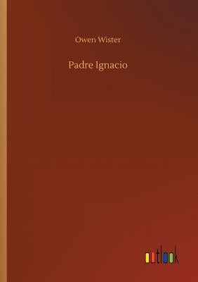 Padre Ignacio by Wister, Owen
