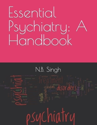 Essential Psychiatry: A Handbook by Singh, N. B.