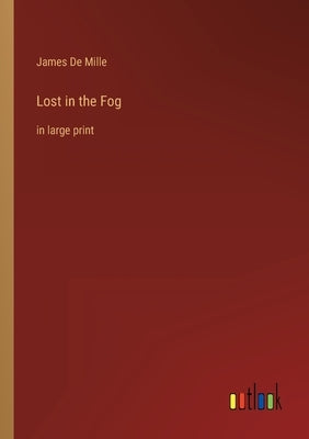 Lost in the Fog: in large print by Mille, James de