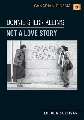 Bonnie Sherr Klein's 'Not a Love Story' by Sullivan, Rebecca