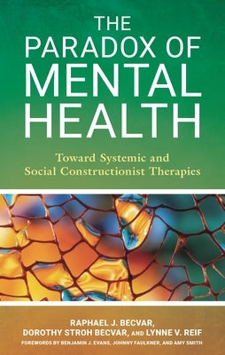 Paradox of Mental Health: Toward Systemic and Social Constructionist Therapies by Becvar, Raphael J.