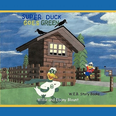 Super Duck Goes Green by Blount, Willie And Ebony