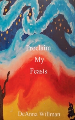 Proclaim My Feasts by Willman, Deanna