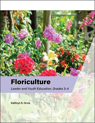 Floriculture Leader and Youth Education, Grades 3-4 by Orvis, Kathryn S.