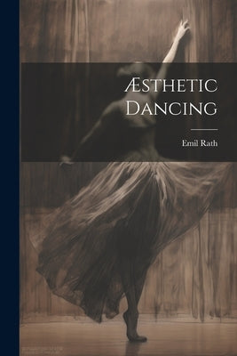 Æsthetic Dancing by Rath, Emil