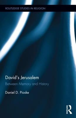David's Jerusalem: Between Memory and History by Pioske, Daniel