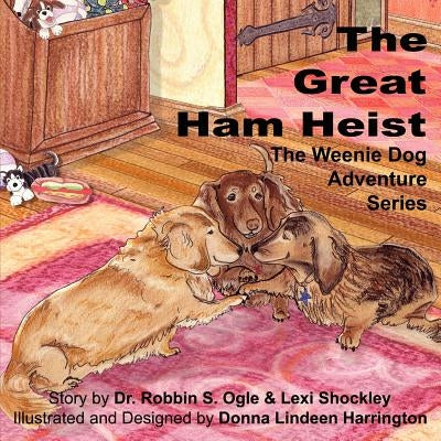 The Weenie Dog Adventure Series: The Great Ham Heist by Ogle, Robbin S.