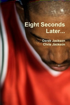 Eight Seconds Later... by Jackson, Derek