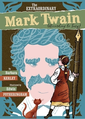 The Extraordinary Mark Twain (According to Susy) by Kerley, Barbara