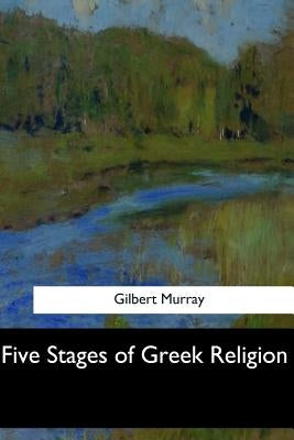 Five Stages of Greek Religion by Murray, Gilbert