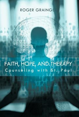Faith, Hope, and Therapy: Counseling with St. Paul by Grainger, Roger