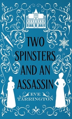 Two Spinsters and an Assassin by Tarrington, Eve