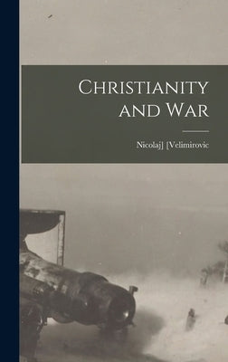 Christianity and War by [Velimirovic, Nicolaj]