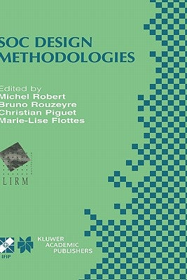 Soc Design Methodologies: Ifip Tc10 / Wg10.5 Eleventh International Conference on Very Large Scale Integration of Systems-On-Chip (Vlsi-Soc'01) Decemb by Robert, Michel