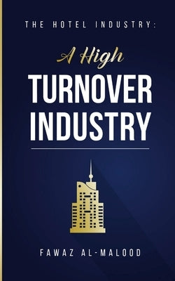 The Hotel Industry: A High Turnover Industry by Al-Malood, Fawaz