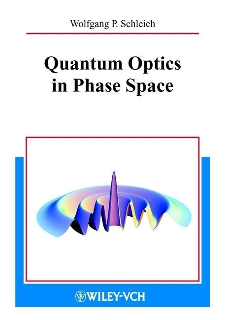 Quantum Optics in Phase Space by Schleich, Wolfgang P.