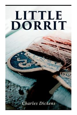 Little Dorrit: Illustrated Edition by Dickens, Charles