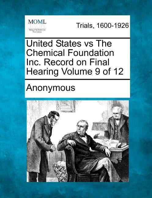 United States vs The Chemical Foundation Inc. Record on Final Hearing Volume 9 of 12 by Anonymous