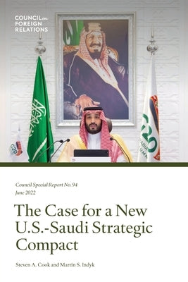The Case for a New U.S.-Saudi Strategic Compact by Cook, Steven a.