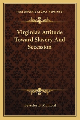 Virginia's Attitude Toward Slavery and Secession by Munford, Beverley Bland
