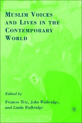 Muslim Voices and Lives in the Contemporary World by Trix, F.