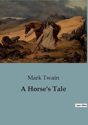 A Horse's Tale: The Unyielding Bond Between Man and Beast by Twain, Mark