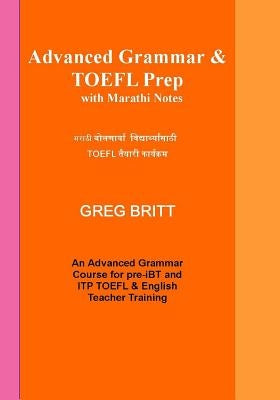 Advanced Grammar & TOEFL Prep with Marathi Notes by Britt, Greg
