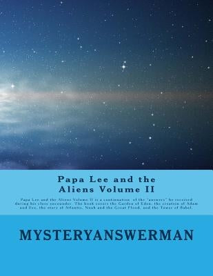 Papa Lee and the Aliens Volume II: Papa lee and the Aliens Volume II is a continuation of the "answers" he received during his close encounder. The bo by Chenault, Henry Lee
