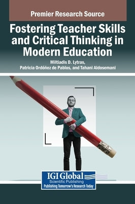 Fostering Teacher Skills and Critical Thinking in Modern Education by Lytras, Miltiadis D.