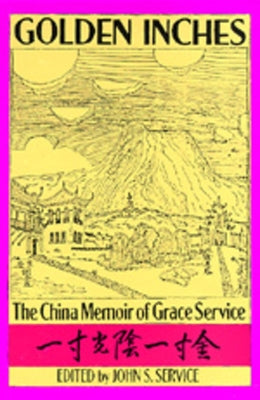 Golden Inches: The China Memoir of Grace Service by Service, John S.