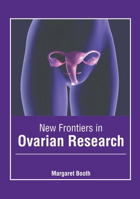 New Frontiers in Ovarian Research by Booth, Margaret