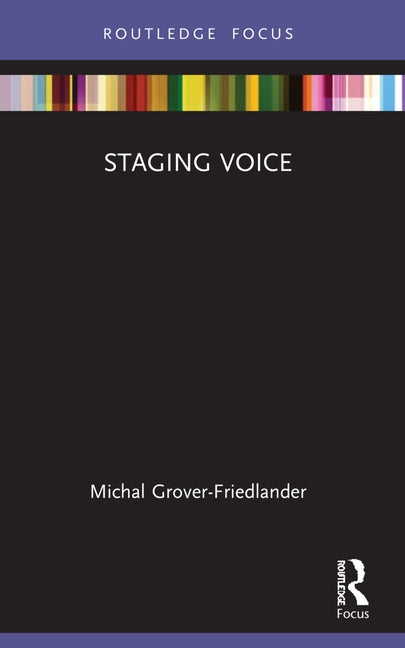 Staging Voice by Grover-Friedlander, Michal