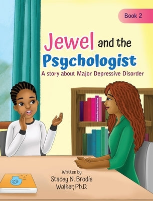 Jewel and the Psychologist: A story about Major Depressive Disorder by Brodie Walker, Stacey N.