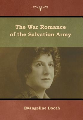 The War Romance of the Salvation Army by Booth, Evangeline