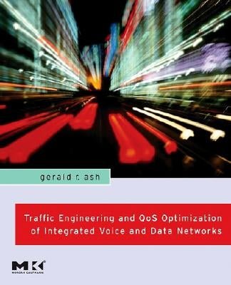 Traffic Engineering and Qos Optimization of Integrated Voice and Data Networks by Ash, Gerald R.