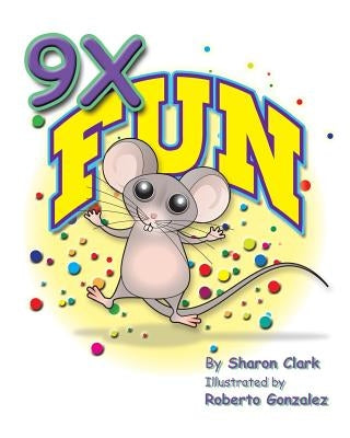 9X Fun: A Children's Picture Book That Makes Math Fun, With a Cartoon Story Format To Help Kids Learn The 9X Table; Educationa by Gonzalez, Roberto
