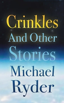 Crinkles and Other Stories by Ryder, Michael