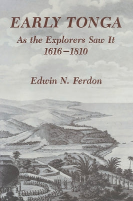 Early Tonga as the Explorers Saw It, 1616-1810 by Ferdon, Edwin N.
