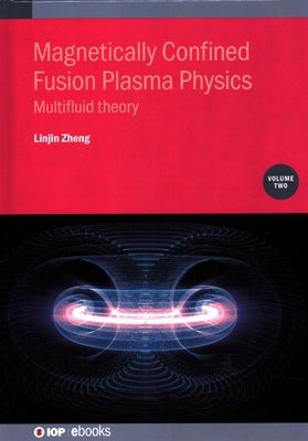 Magnetically Confined Fusion Plasma Physics, Volume 2: Multifluid theory by Zheng, Linjin