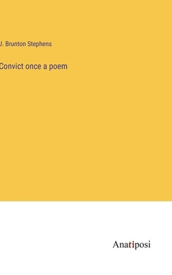 Convict once a poem by Stephens, J. Brunton