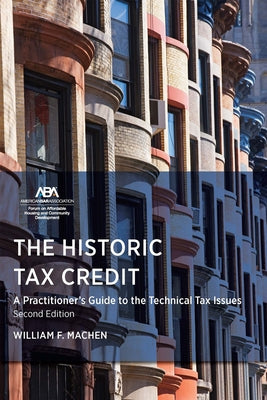 The Historic Tax Credit: A Practitioner's Guide to the Technical Tax Issues, 2nd Edition by Machen, William Fletcher