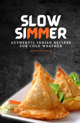 Slow Simmer: Authentic Indian Recipes for Cold Weather by Singh, Shilpa