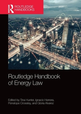 Routledge Handbook of Energy Law by Hunter, Tina